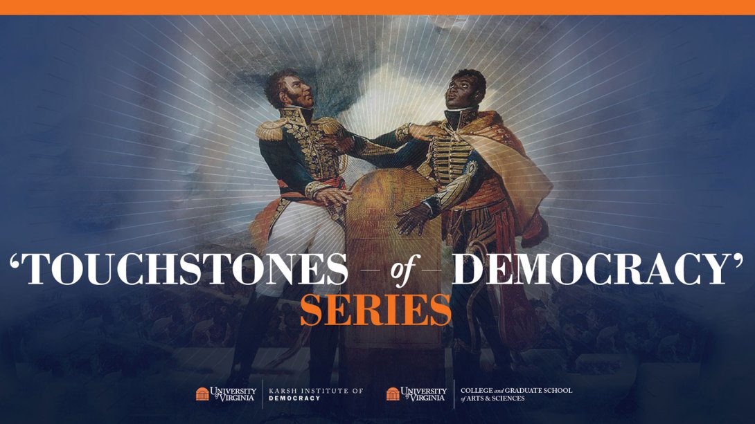 Two dark-skinned men in 18th century military dress looking up towards a light coming from above. Text says Touchstones of Democracy Series. Below there are logos of the Karsh Institute of Democracy and the College and Graduate School of Arts & Sciences.